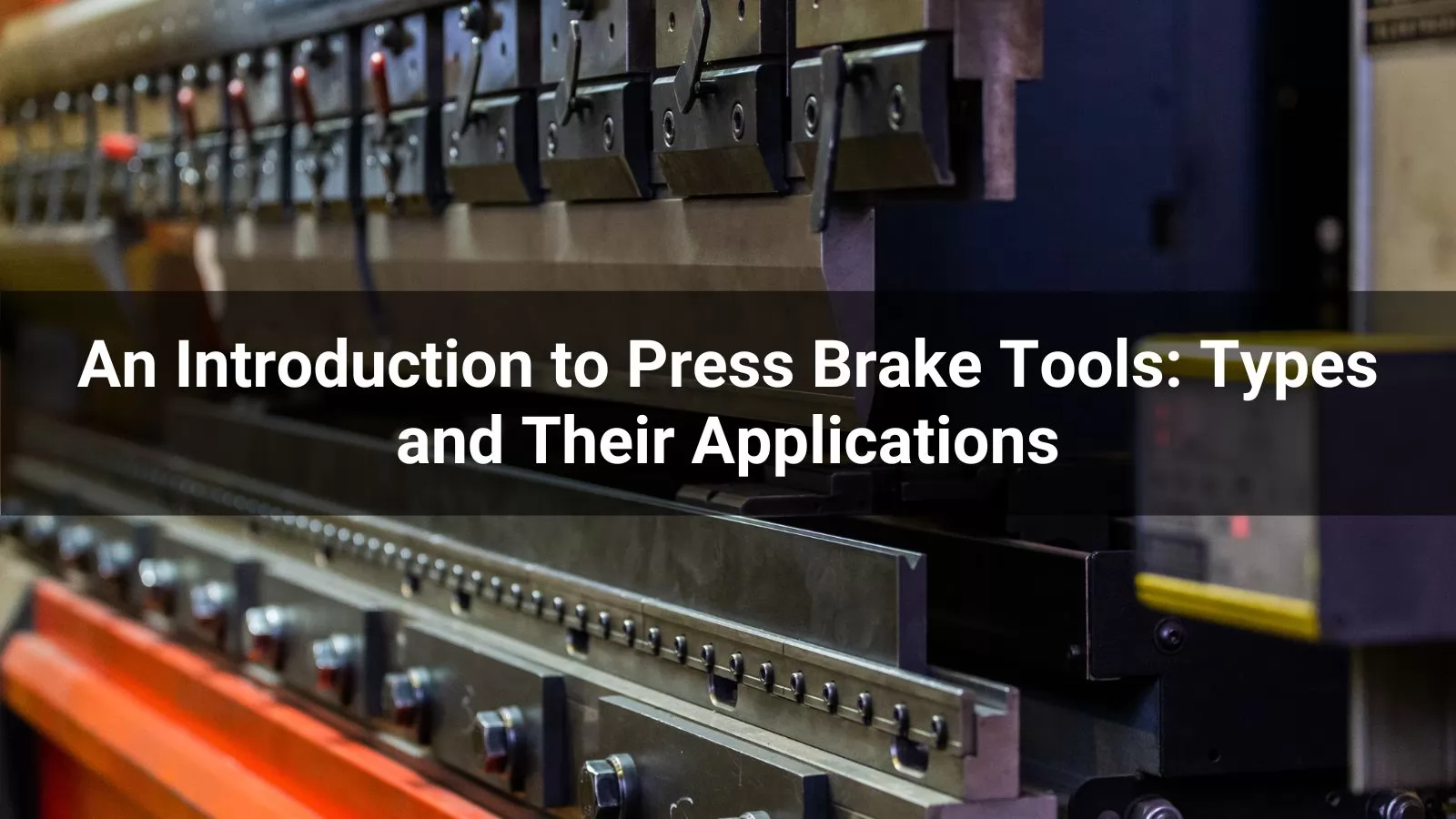 An Introduction to Press Brake Tools Types and Their Applications